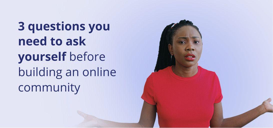 : 3 things to consider when building an online community