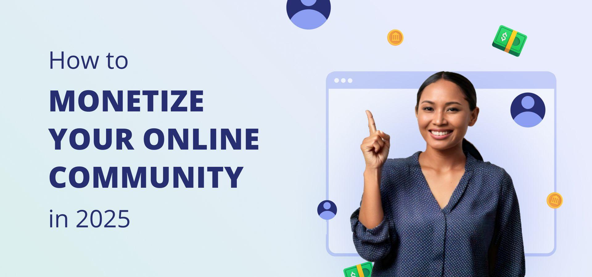 How to monetize your online community in 2025
