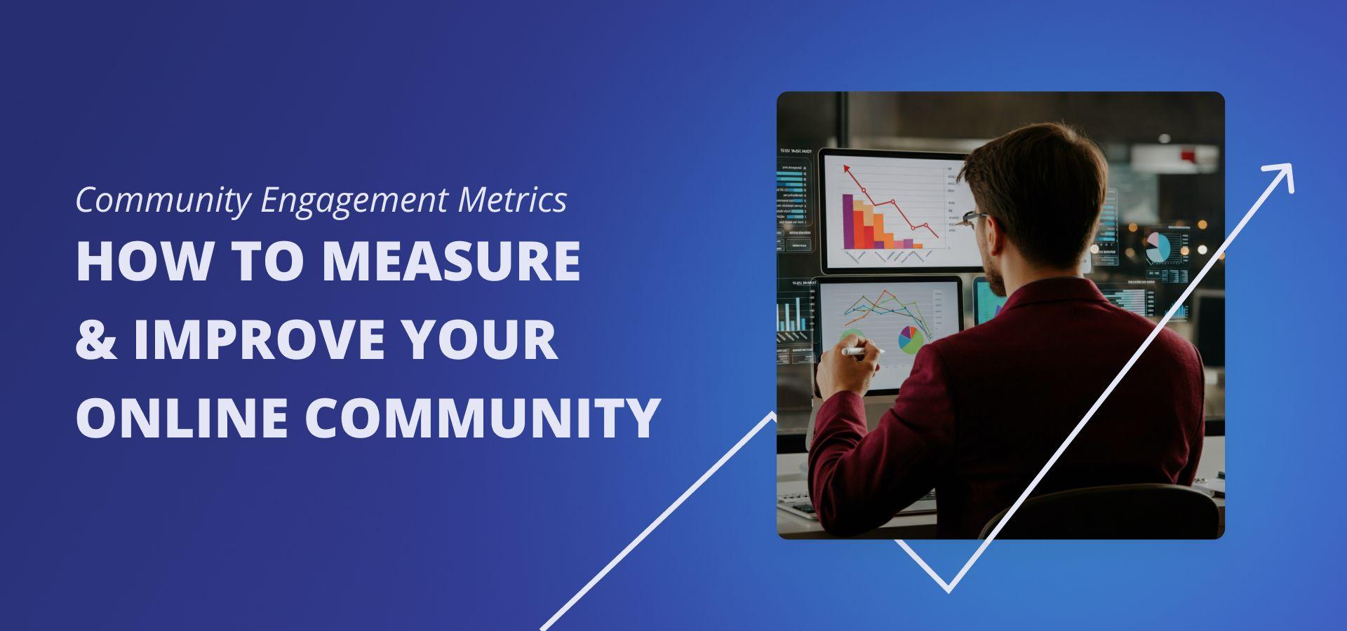 Community Engagement Metrics: How to Measure & Improve Your Online Community