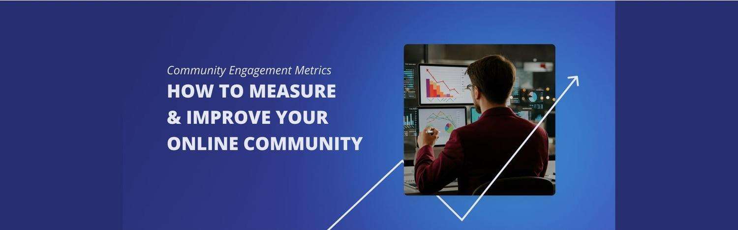Community Engagement Metrics: How to Measure & Improve Your Online Community