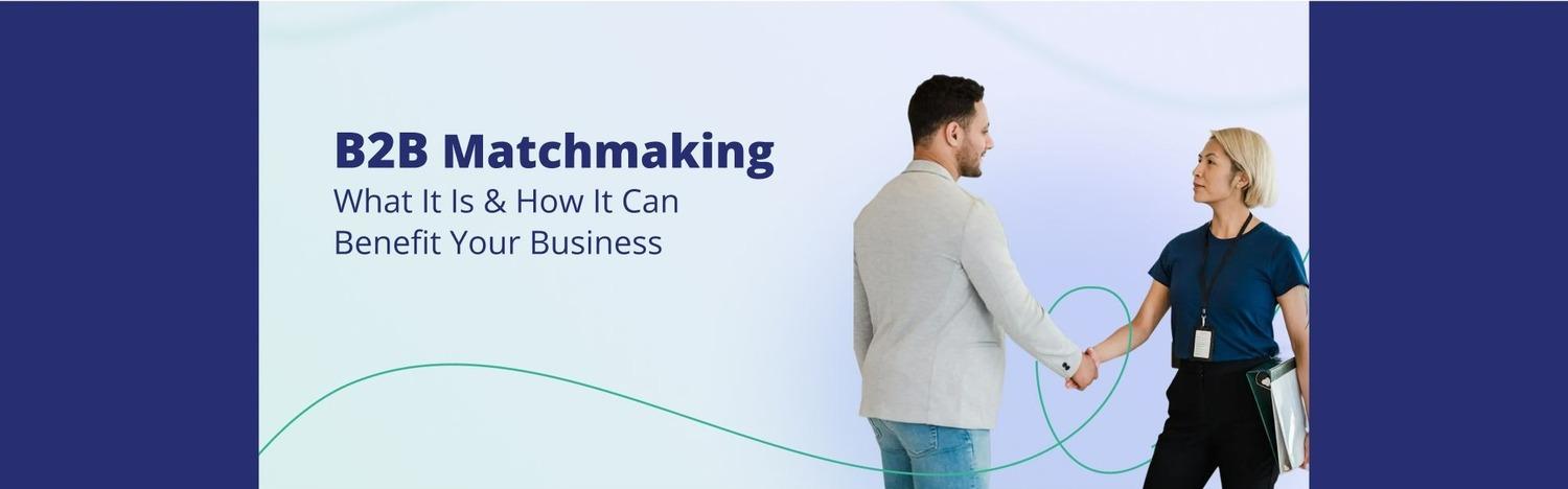 How B2B Matchmaking Can Benefit Your Business