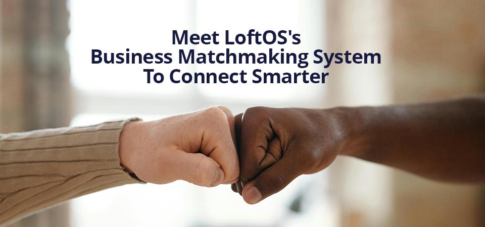 Article Meet LoftOS's Business Matchmaking System To Connect Smarter image